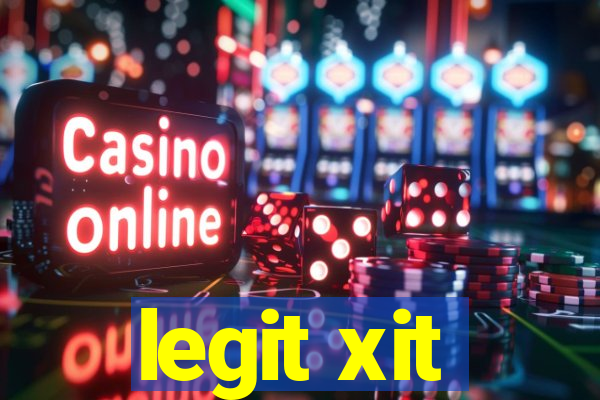 legit xit